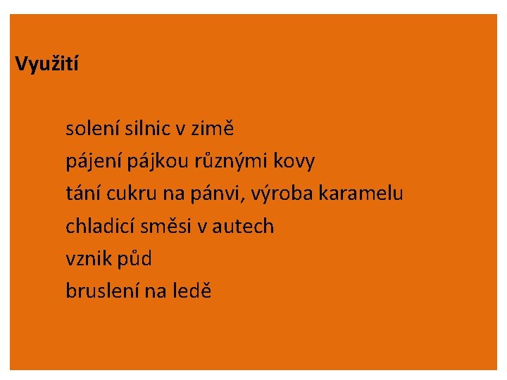 Využití solení silnic v zimě pájení pájkou různými kovy tání cukru na pánvi, výroba