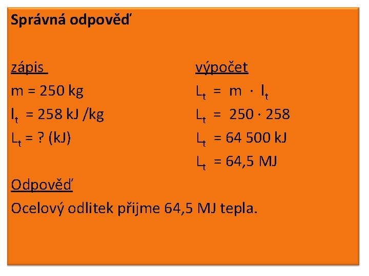 Správná odpověď zápis m = 250 kg lt = 258 k. J /kg Lt