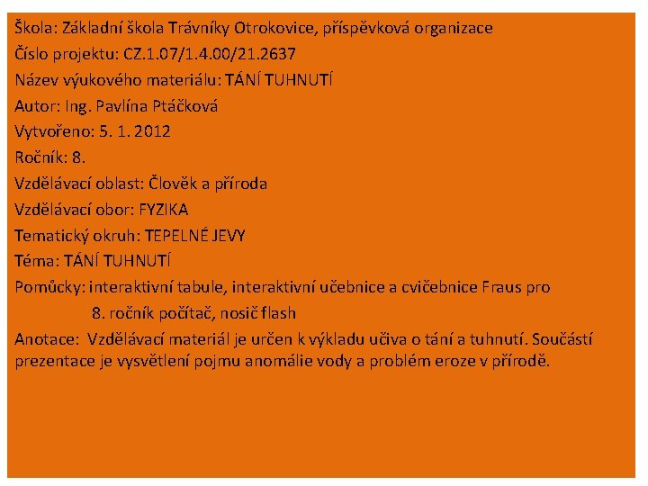 Škola: Základní škola Trávníky Otrokovice, příspěvková organizace Číslo projektu: CZ. 1. 07/1. 4. 00/21.