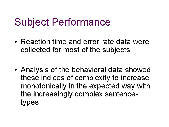 Subject Performance • Reaction time and error rate data were collected for most of Subject Performance • Reaction time and error rate data were collected for most of