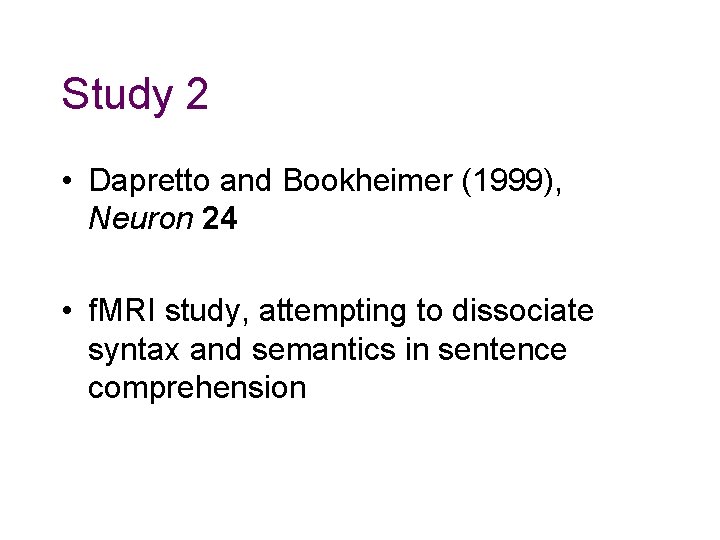 Study 2 • Dapretto and Bookheimer (1999), Neuron 24 • f. MRI study, attempting Study 2 • Dapretto and Bookheimer (1999), Neuron 24 • f. MRI study, attempting