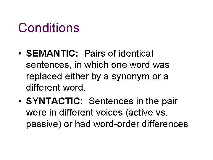 Conditions • SEMANTIC: Pairs of identical sentences, in which one word was replaced either Conditions • SEMANTIC: Pairs of identical sentences, in which one word was replaced either