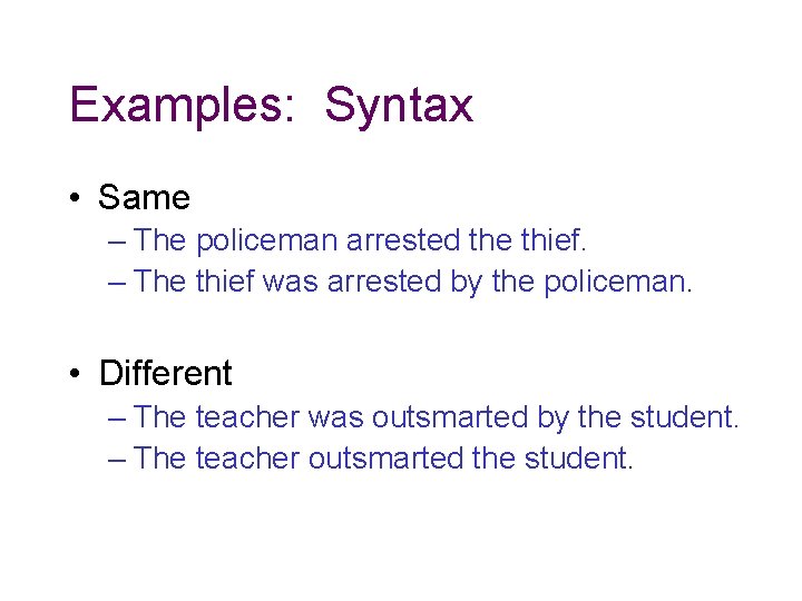 Examples: Syntax • Same – The policeman arrested the thief. – The thief was Examples: Syntax • Same – The policeman arrested the thief. – The thief was