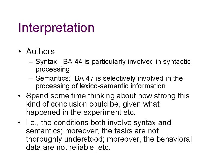 Interpretation • Authors – Syntax: BA 44 is particularly involved in syntactic processing – Interpretation • Authors – Syntax: BA 44 is particularly involved in syntactic processing –
