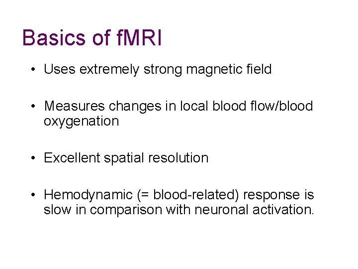 Basics of f. MRI • Uses extremely strong magnetic field • Measures changes in Basics of f. MRI • Uses extremely strong magnetic field • Measures changes in