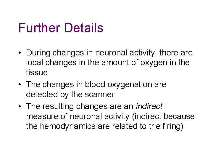Further Details • During changes in neuronal activity, there are local changes in the Further Details • During changes in neuronal activity, there are local changes in the