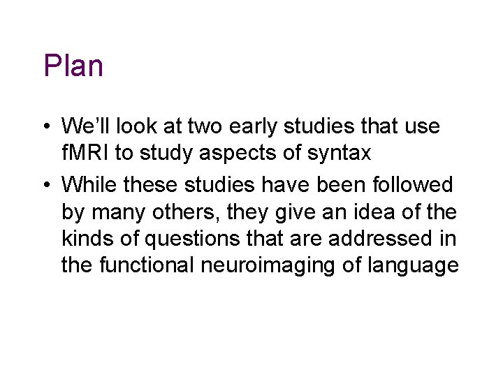 Plan • We’ll look at two early studies that use f. MRI to study Plan • We’ll look at two early studies that use f. MRI to study