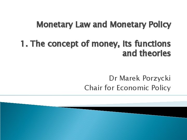 Monetary Law and Monetary Policy 1. The concept of money, its functions and theories