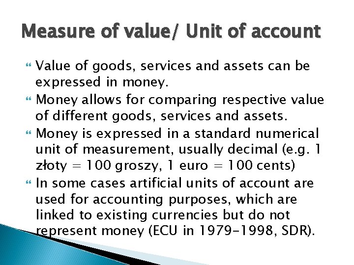 Measure of value/ Unit of account Value of goods, services and assets can be