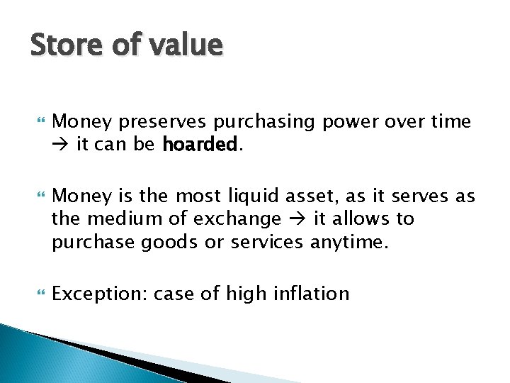 Store of value Money preserves purchasing power over time it can be hoarded. Money