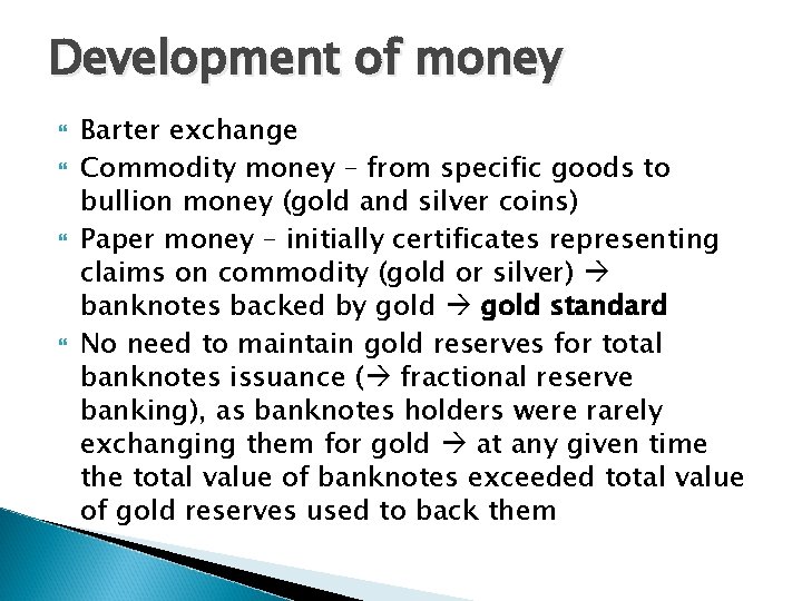 Development of money Barter exchange Commodity money – from specific goods to bullion money
