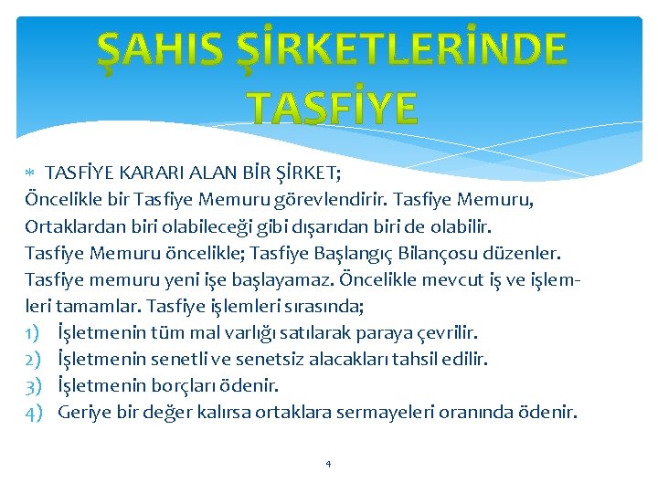  TASFİYE KARARI ALAN BİR ŞİRKET; Öncelikle bir Tasfiye Memuru görevlendirir. Tasfiye Memuru, Ortaklardan