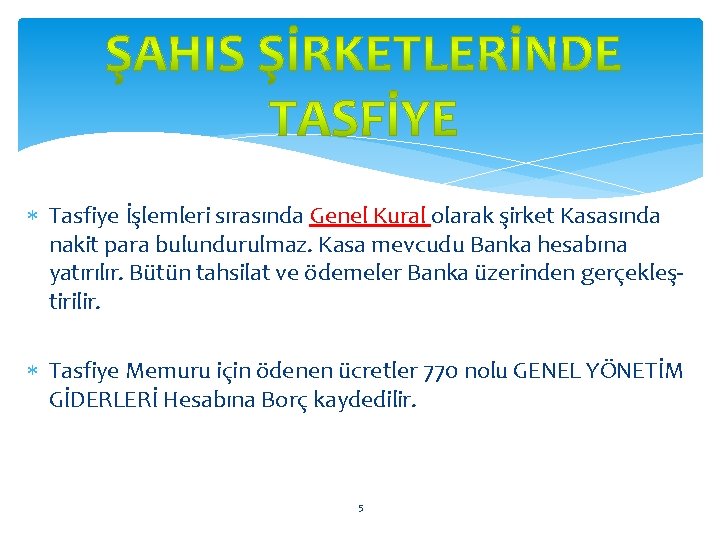  Tasfiye İşlemleri sırasında Genel Kural olarak şirket Kasasında nakit para bulundurulmaz. Kasa mevcudu