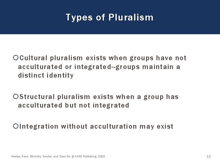 Types of Pluralism Cultural pluralism exists when groups have not acculturated or integrated--groups maintain Types of Pluralism Cultural pluralism exists when groups have not acculturated or integrated--groups maintain