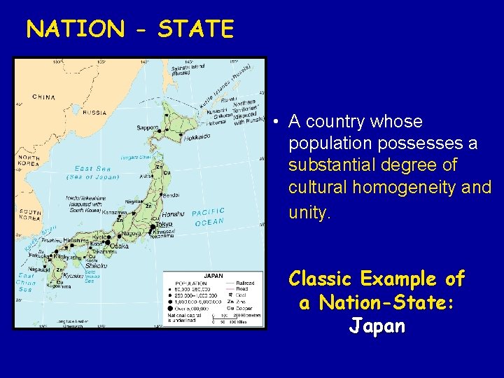 NATION - STATE • A country whose population possesses a substantial degree of cultural