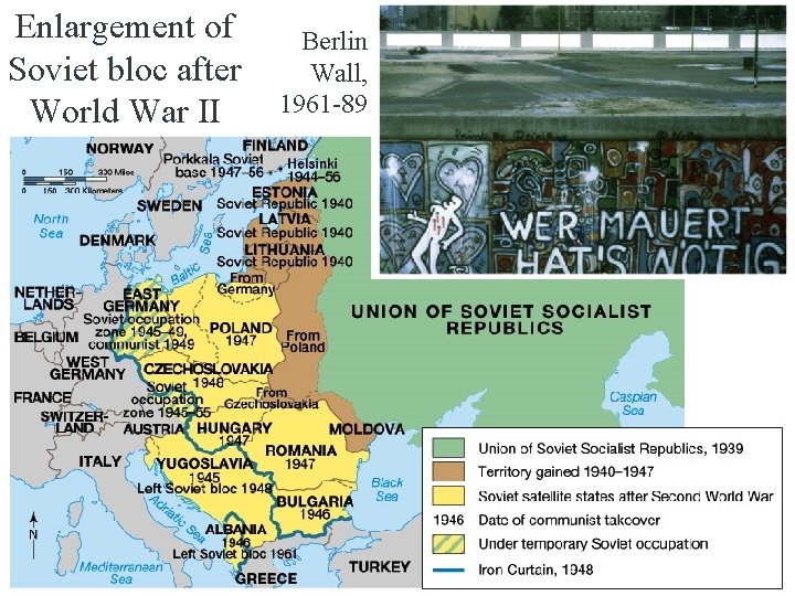 Enlargement of Soviet bloc after World War II Berlin Wall, 1961 -89 