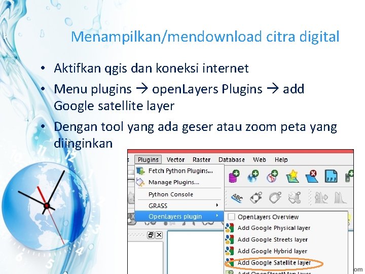 Menampilkan/mendownload citra digital • Aktifkan qgis dan koneksi internet • Menu plugins open. Layers