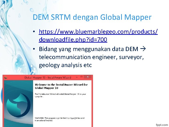 DEM SRTM dengan Global Mapper • https: //www. bluemarblegeo. com/products/ downloadfile. php? id=700 •