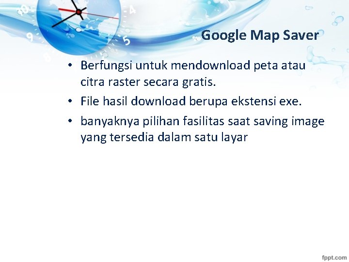 Google Map Saver • Berfungsi untuk mendownload peta atau citra raster secara gratis. •