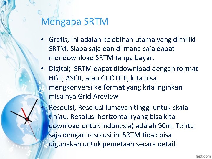 Mengapa SRTM • Gratis; Ini adalah kelebihan utama yang dimiliki SRTM. Siapa saja dan