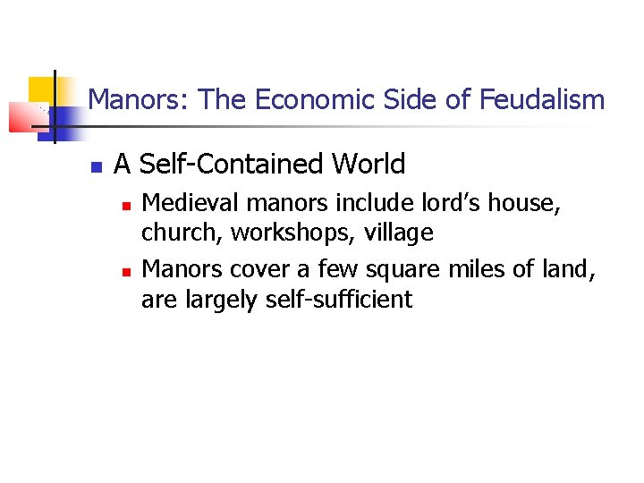 Manors: The Economic Side of Feudalism A Self-Contained World Medieval manors include lord’s house,