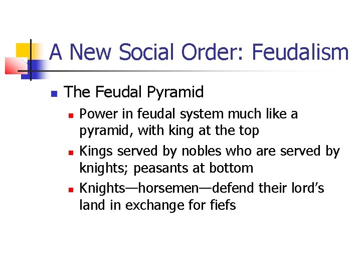 A New Social Order: Feudalism The Feudal Pyramid Power in feudal system much like