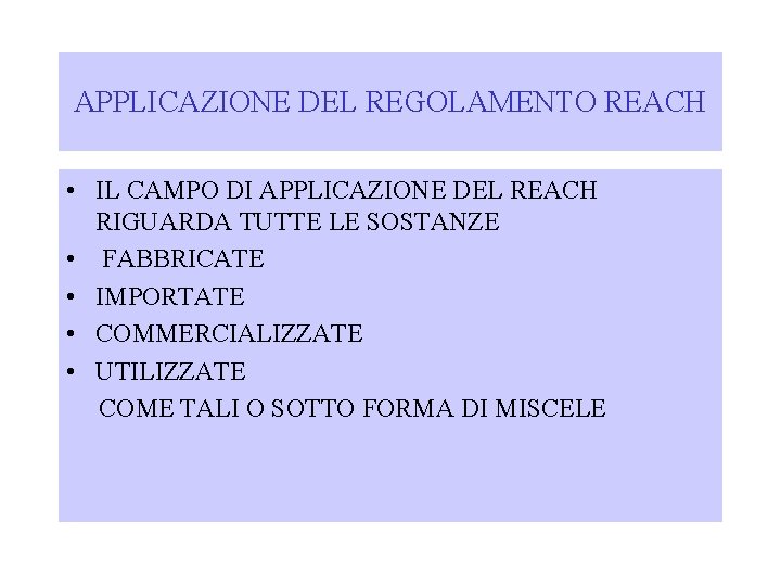 APPLICAZIONE DEL REGOLAMENTO REACH • IL CAMPO DI APPLICAZIONE DEL REACH RIGUARDA TUTTE LE