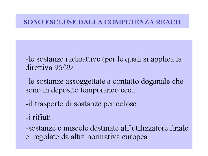 SONO ESCLUSE DALLA COMPETENZA REACH -le sostanze radioattive (per le quali si applica la