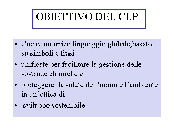 OBIETTIVO DEL CLP • Creare un unico linguaggio globale, basato su simboli e frasi