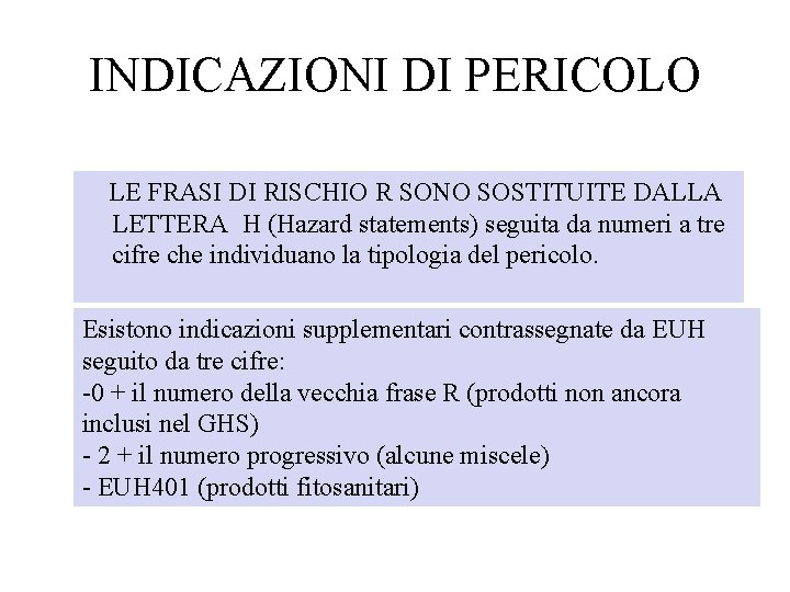 INDICAZIONI DI PERICOLO LE FRASI DI RISCHIO R SONO SOSTITUITE DALLA LETTERA H (Hazard