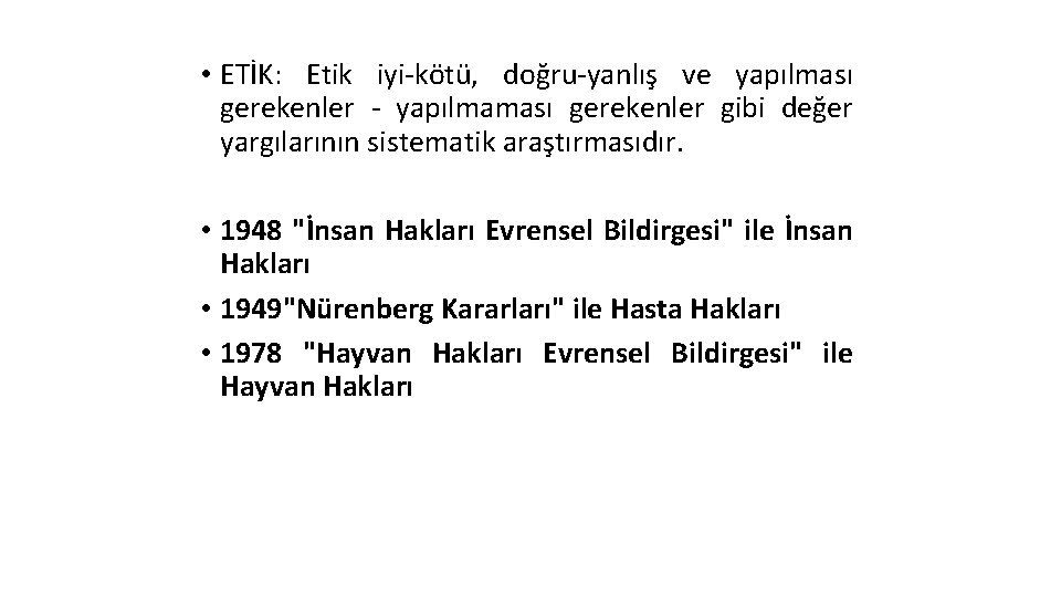  • ETİK: Etik iyi-kötü, doğru-yanlış ve yapılması gerekenler - yapılmaması gerekenler gibi değer