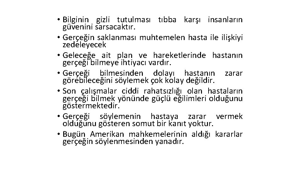  • Bilginin gizli tutulması tıbba karşı insanların güvenini sarsacaktır. • Gerçeğin saklanması muhtemelen