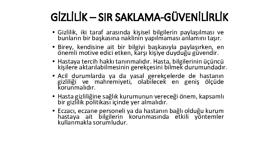 GİZLİLİK – SIR SAKLAMA-GÜVENİLİRLİK • Gizlilik, iki taraf arasında kişisel bilgilerin paylaşılması ve bunların