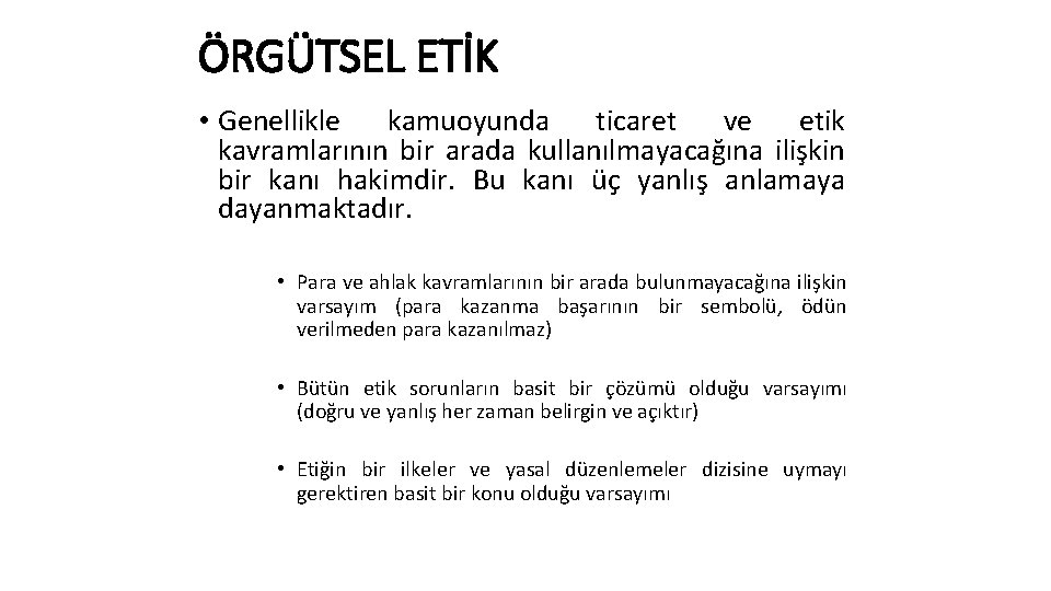ÖRGÜTSEL ETİK • Genellikle kamuoyunda ticaret ve etik kavramlarının bir arada kullanılmayacağına ilişkin bir