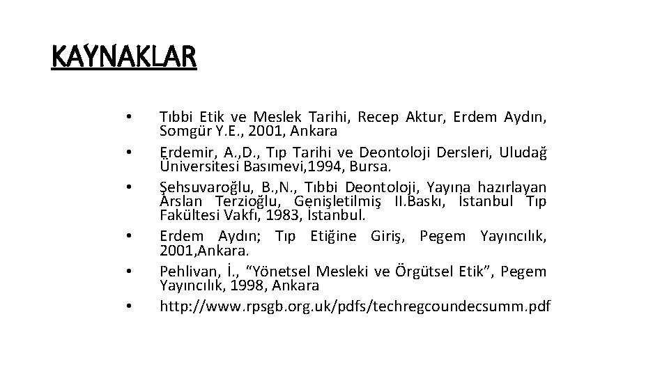 KAYNAKLAR • • • Tıbbi Etik ve Meslek Tarihi, Recep Aktur, Erdem Aydın, Somgür