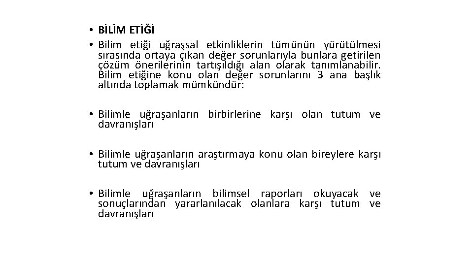  • BİLİM ETİĞİ • Bilim etiği uğraşsal etkinliklerin tümünün yürütülmesi sırasında ortaya çıkan