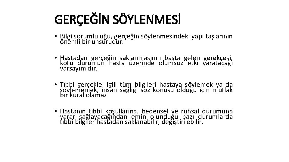 GERÇEĞİN SÖYLENMESİ • Bilgi sorumluluğu, gerçeğin söylenmesindeki yapı taşlarının önemli bir unsurudur. • Hastadan