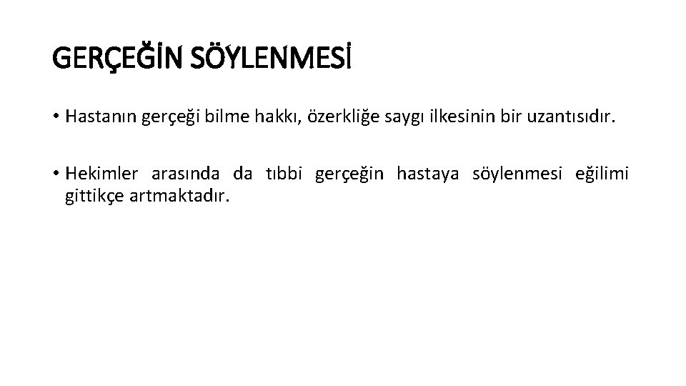 GERÇEĞİN SÖYLENMESİ • Hastanın gerçeği bilme hakkı, özerkliğe saygı ilkesinin bir uzantısıdır. • Hekimler