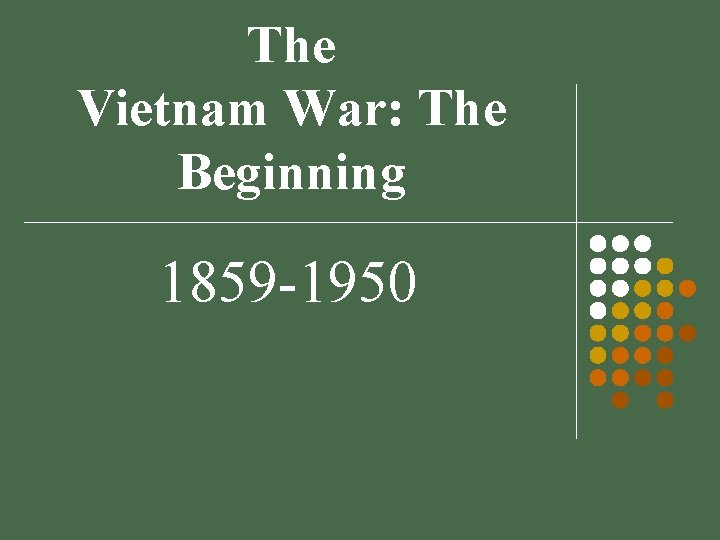 The Vietnam War: The Beginning 1859 -1950 