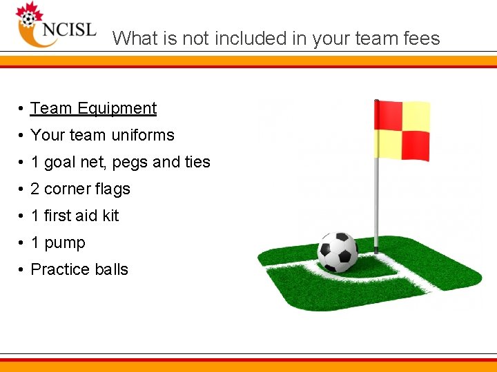 What is not included in your team fees • Team Equipment • Your team