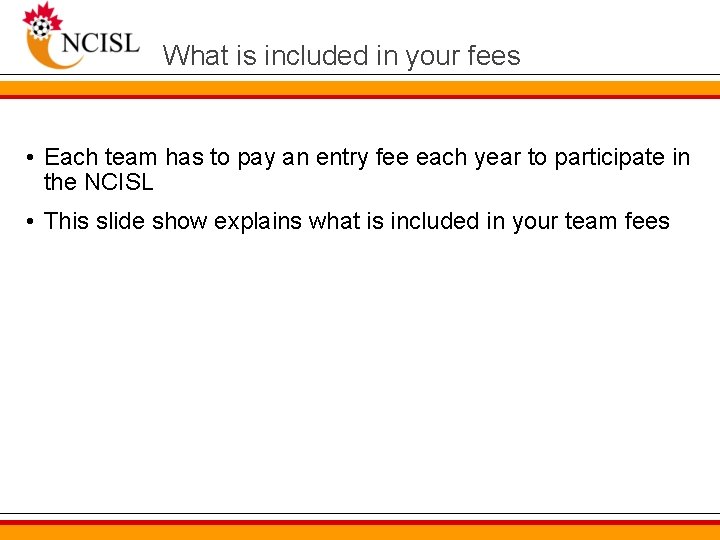 What is included in your fees • Each team has to pay an entry
