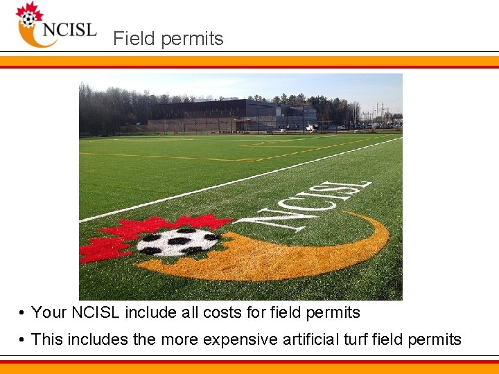Field permits • Your NCISL include all costs for field permits • This includes