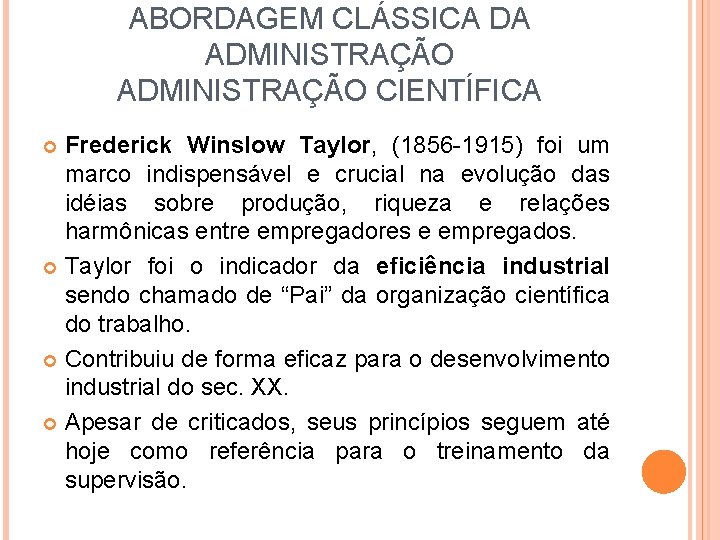 ABORDAGEM CLÁSSICA DA ADMINISTRAÇÃO CIENTÍFICA Frederick Winslow Taylor, (1856 -1915) foi um marco indispensável