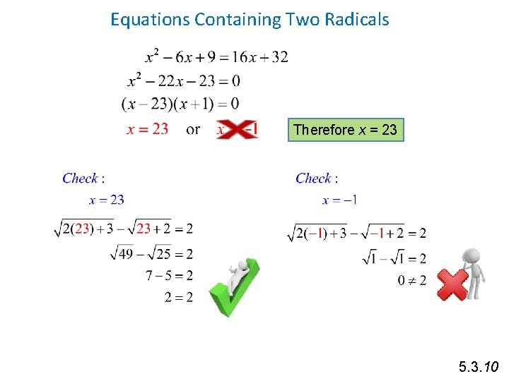 Equations Containing Two Radicals Therefore x = 23 5. 3. 10 