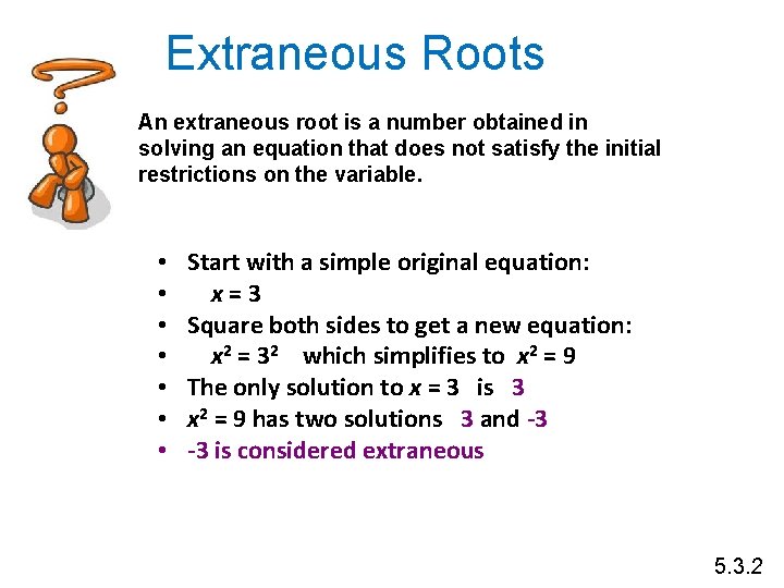 Extraneous Roots An extraneous root is a number obtained in solving an equation that