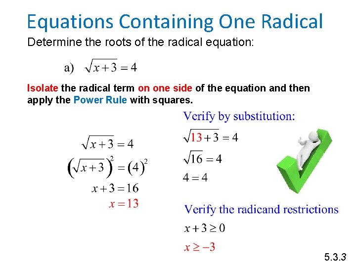 Equations Containing One Radical Determine the roots of the radical equation: Isolate the radical