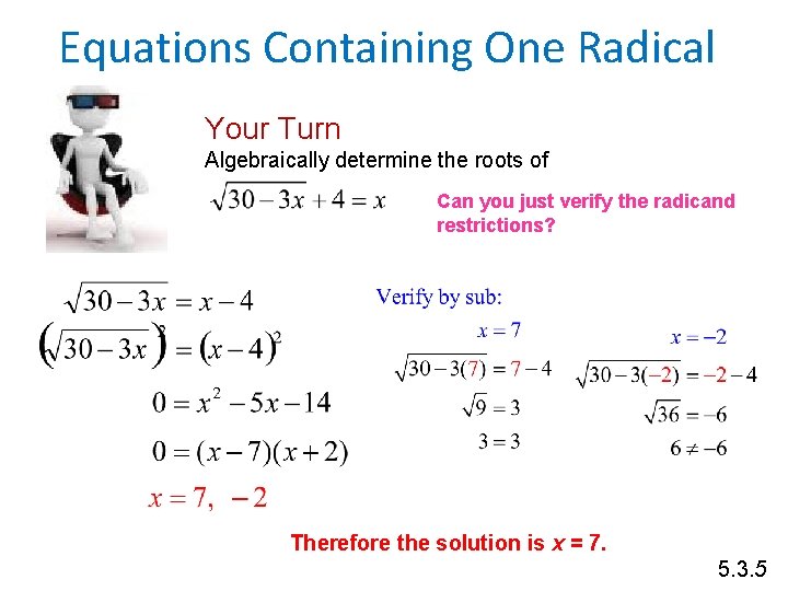 Equations Containing One Radical Your Turn Algebraically determine the roots of Can you just