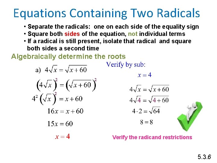 Equations Containing Two Radicals • Separate the radicals: one on each side of the