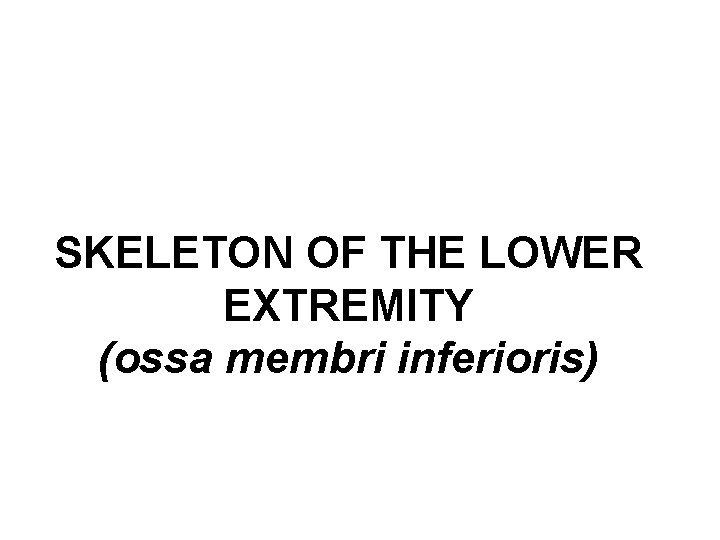 SKELETON OF THE LOWER EXTREMITY (ossa membri inferioris) 