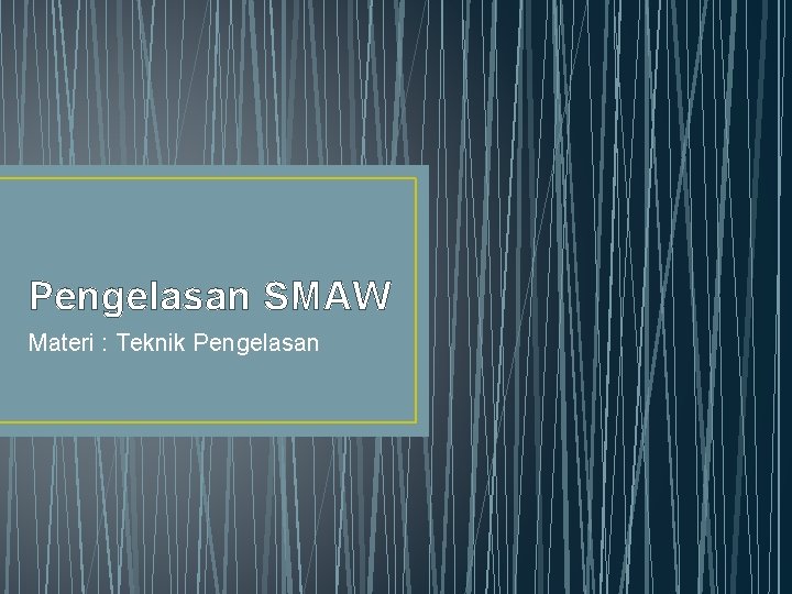 Pengelasan SMAW Materi : Teknik Pengelasan 